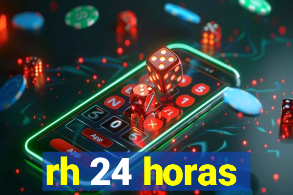 rh 24 horas